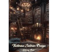 Victorian Interior Design Coloring Book: Elegant Historical Rooms and Ornate Details for Adults to Relax and Color