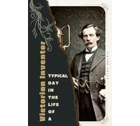 Victorian Inventor: Typical Day in the Life of a