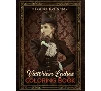 Victorian Ladies Coloring Book: moda victoriana con 50 paginas de colorear para adultos
