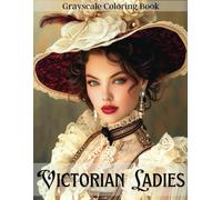 Victorian Ladies Grayscale Coloring Book: 40 Realistic Portraits of Victorian Beautiful Women for Teens and Adults, Relaxing Coloring Pages, Fashion Coloring Book