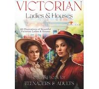 Victorian Ladies & Houses Coloring Book for Teenagers & Adults: 30 beautifully detailed Victorian ladies and 30 stunning Victorian houses (Coloring and Activity Book For Kids & Adults)