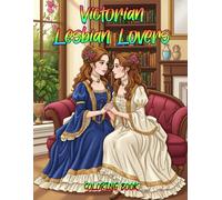 Victorian Lesbian Lovers Coloring Book: A Romantic Journey Through Secret Victorian Love Stories and Sapphic Elegance