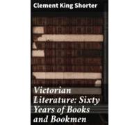 Victorian Literature: Sixty Years Of Books And Bookmen (ebook)