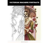Victorian Macabre Portraits: Gothic Horror Adult Coloring Book for Macabre Art Enthusiasts | Dark Victorian Portraits & Undead Beauties | Unleash Creativity & Find Stress Relief with Sinister Scenes