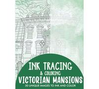 Victorian Mansions Ink Tracing Coloring Book for Adults: 30 Unique Illustrations to Ink and Color (Ink Tracing Books for Adults)