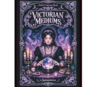 Victorian Mediums: An Enchanting Adult Coloring Book of Séances, Spirits, and Gothic Elegance