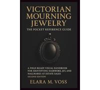 Victorian Mourning Jewelry: The Pocket Reference Guide: A Field-Ready Visual Handbook for Identifying Hairwork, Jet, and Hallmarks at Estate Sales - Second Edition