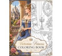 Victorian Princess Coloring Book for Adults: Relax with Beautiful Princesses, Castles, Tea Parties, Royal Moments and Elegant Victorian Fashion