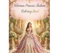Victorian Princess Fashion Coloring Book: 20 Elegant Victorian Princesses to Color | Beautiful Royal Dresses, Lace Gowns & Vintage Fashion for Teens and Adults