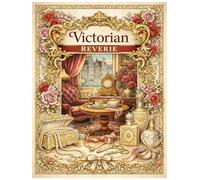 Victorian Reverie: An Adult Coloring Book of Antique Beauty, Romantic Scenes, and Stress-Relieving Vintage Illustrations