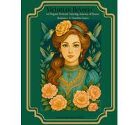 Victorian Reverie: An Elegant Portrait Coloring Journey of Roses, Romance & Timeless Grace