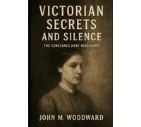 Victorian Secrets and Silence: The Constance Kent Biography