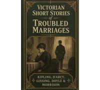 Victorian Short Stories of Troubled Marriages: An Anthology of Domestic Conflict, Social Expectation, and Victorian Life