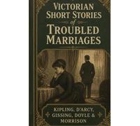 Victorian Short Stories of Troubled Marriages: An Anthology of Domestic Conflict, Social Expectation, and Victorian Life
