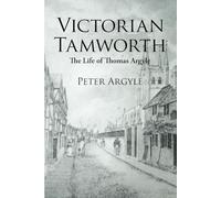 Victorian Tamworth: And the Life of Thomas Argyle