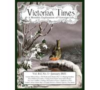 Victorian Times, Vol. B-2 No. 1 - January 2025: A Monthly Exploration of Victorian Life