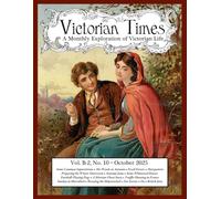 Victorian Times, Vol. B-2 No. 10 - October 2025: A Monthly Exploration of Victorian Life