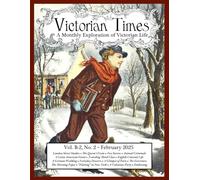 Victorian Times, Vol. B-2 No. 2 - February 2025:: A Monthly Exploration of Victorian Life