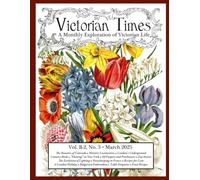 Victorian Times, Vol. B-2 No. 3 - March 2025: A Monthly Exploration of Victorian Life