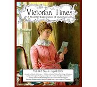 Victorian Times, Vol. B-2 No. 4 - April 2025: A Monthly Exploration of Victorian Life