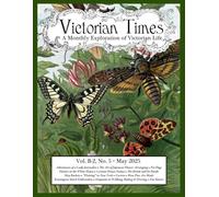 Victorian Times, Vol. B-2 No. 5 - May 2025: A Monthly Exploration of Victorian Life