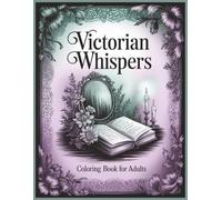 Victorian Whispers Coloring Book for Adults: 60 Grayscale Cozy Images for Vintage Objects Lovers Large Print (The Boutique Grayscale Series)