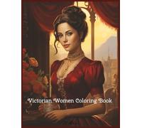 Victorian Women Coloring Book: Step into the Grace of the Past with 50 Exquisite Illustrations for Adults to Relax and Color