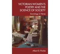 Victorian Women’s Poetry and the Science of Society: Sociology in Verse