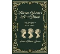 Victorian Women's Wit & Wisdom: Classic Short Stories by Female Authors (19th-20th Century)