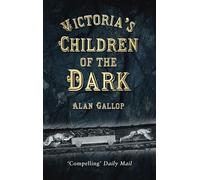 Victoria's Children of the Dark: The Women and Children who Built Her Underground