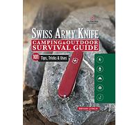 Victorinox Swiss Army Knife Camping & Outdoor Survival Guide: 101 Tips, Tricks and Uses