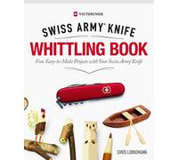 Victorinox Swiss Army Knife Whittling Book, Gift Edition: Fun, Easy-To-Make Projects with Your Swiss Army Knife