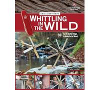 Victorinox Swiss Army Knife Whittling in the Wild: 30+ Fun & Useful Things to Make Using Your Swiss Army Knife