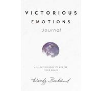 Victorious Emotions Journal: A 30 Day Journey To Rewire Your Brain