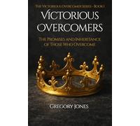 Victorious Overcomers: The Promises and Inheritance of Those Who Overcome