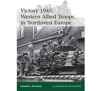 Victory 1945: Western Allied Troops in Northwest Europe: 209 (Elite)