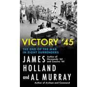 Victory '45: The End of the War in Eight Surrenders