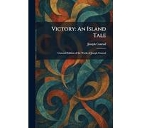 Victory: An Island Tale: Concord Edition of the Works of Joseph Conrad