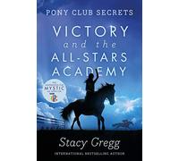 Victory and the All-Stars Academy: A Gripping Children's Horse Riding Story of Mystery and Rivals: Book 8 (Pony Club Secrets)