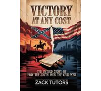 VICTORY AT LAST: THE UNTOLD STORY OF HOW THE SOUTH WON THE CIVIL WAR
