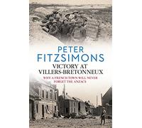 Victory at Villers-Bretonneux: from the author of Gallipoli, Batavia and Mutiny on the Bounty