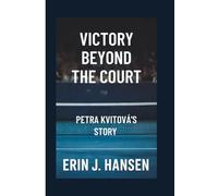 VICTORY BEYOND THE COURT: Petra Kvitová's Story