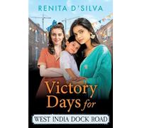 Victory Days for West India Dock Road: A BRAND NEW uplifting WWII saga of love, courage and community spirit