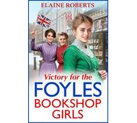 Victory for the Foyles Bookshop Girls: The BRAND NEW instalment in Elaine Roberts' charming and heartfelt wartime saga series for 2025 (The Foyles Bookshop Girls, 3)