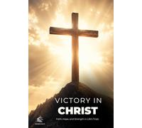 Victory in Christ: A Christian Spiritual Growth Guide to Faith During Hard Times, Hope, Strength, and Overcoming Life’s Trials