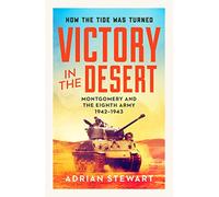 Victory in the Desert: Montgomery and the Eighth Army 1942-1943