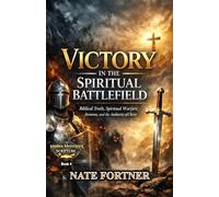 Victory in the Spiritual Battlefield: Biblical Truth, Spiritual Warfare, Demons, and the Authority of Christ (Hidden Mysteries of Scripture)