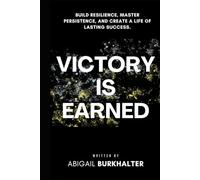 Victory Is Earned: Build Resilience, Master Persistence, and Create a Life of Lasting Success