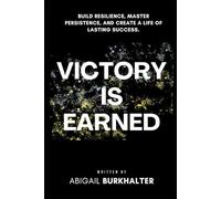 Victory Is Earned: Build Resilience, Master Persistence, and Create a Life of Lasting Success