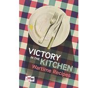 Victory is in the Kitchen: Wartime Recipes